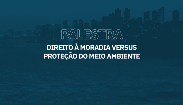 Palestra - Direito à Moradia X Proteção do Meio Ambiente