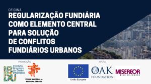 OFICINA - Regularização fundiária como elemento central para solução de conflitos fundiários urbanos