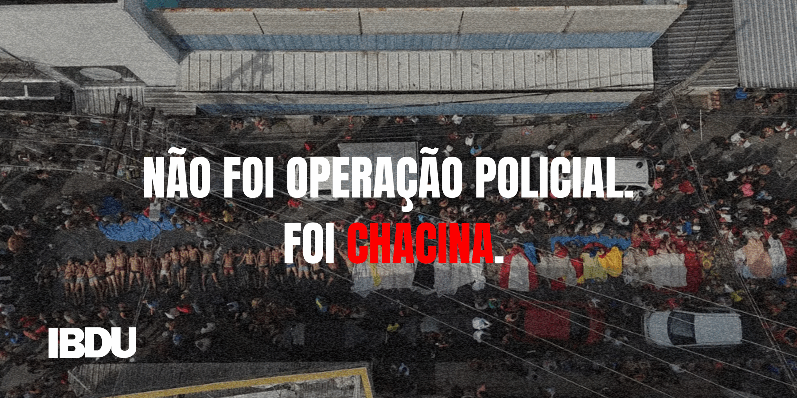 OPERAÇÃO POLICIAL NÃO. FOI CHACINA. (Banner (horizontal))
