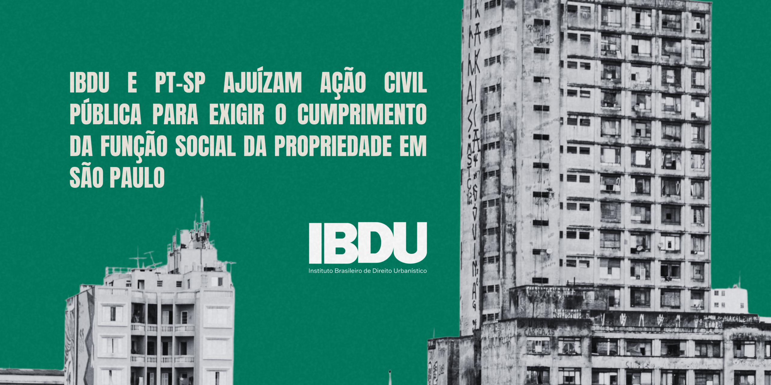 IBDU e PT-SP ajuízam Ação Civil Pública para exigir o cumprimento da função social da propriedade em São Paulo